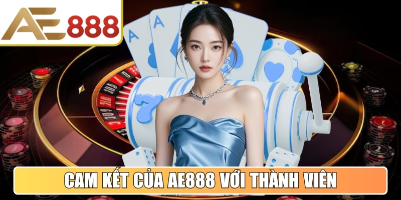 Những cam kết của AE888 với thành viên chính thức