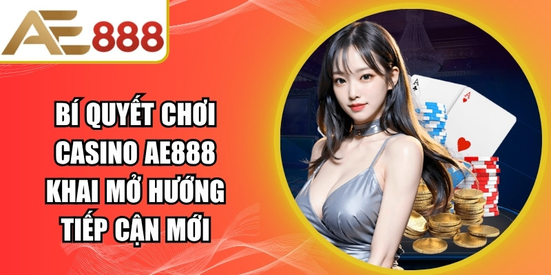 Bí Quyết Chơi Casino AE888