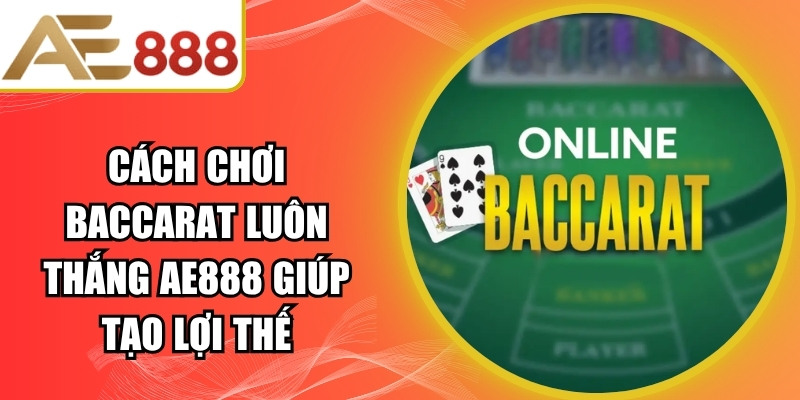 Cách Chơi Baccarat Luôn Thắng