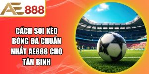 Cách Soi Kèo Bóng Đá Chuẩn Nhất