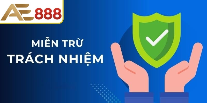 Khái niệm chính sách miễn trừ trách nhiệm AE888 